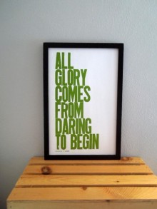 All glory comes from daring to begin.jpg